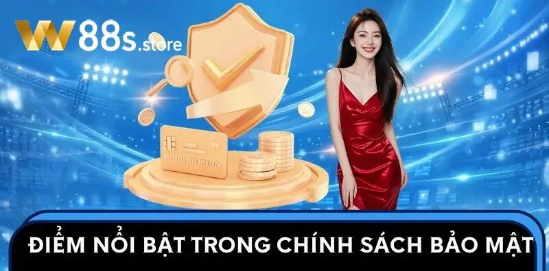 Các điểm nổi bật trong Chính Sách Bảo Mật W88