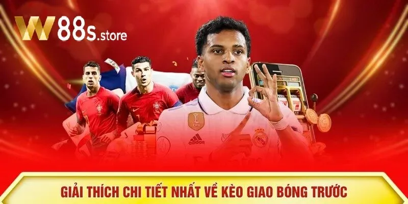 Giải thích chi tiết nhất về Đọc Kèo Giao Bóng Trước W88