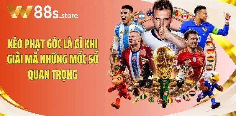 Kèo Phạt Góc W88 khi giải mã những mốc số quan trọng