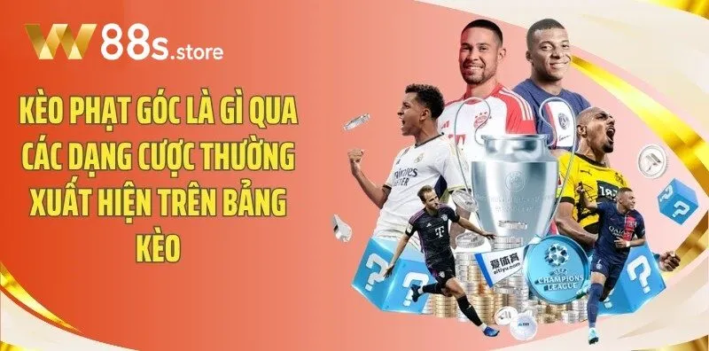 Kèo Phạt Góc W88 qua các dạng cược thường xuất hiện trên bảng kèo