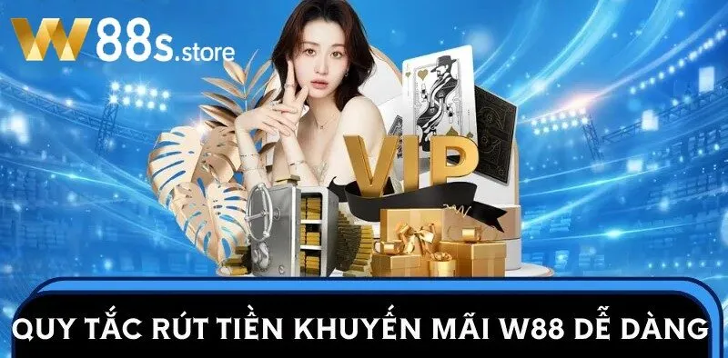 Nắm rõ điều kiện rút thưởng từ Khuyến Mãi W88