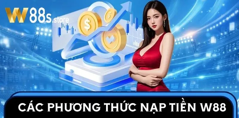 Nạp Tiền W88 qua nhiều phương thức tiện lợi