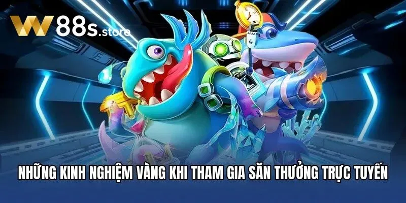 Những kinh nghiệm vàng khi tham gia săn thưởng trực tuyến